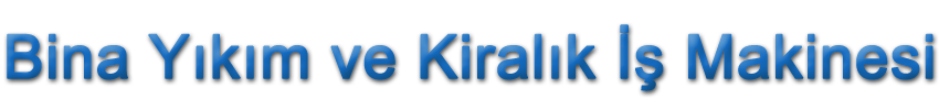 Bina Yıkımı ve Kiralık İş Makinesi
